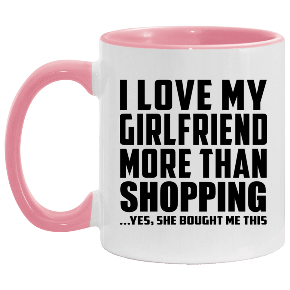 I Love My Girlfriend More Than Shopping - 11oz Accent Mug Pink