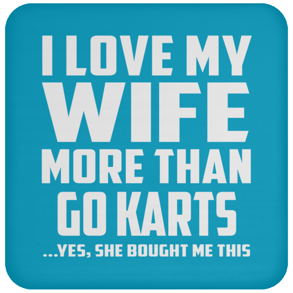 I Love My Wife More Than Go Karts - Drink Coaster