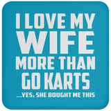 I Love My Wife More Than Go Karts - Drink Coaster