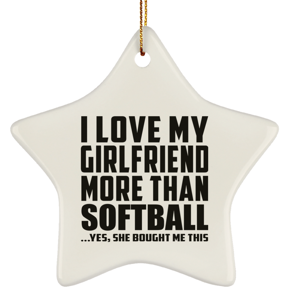 I Love My Girlfriend More Than Softball - Star Ornament