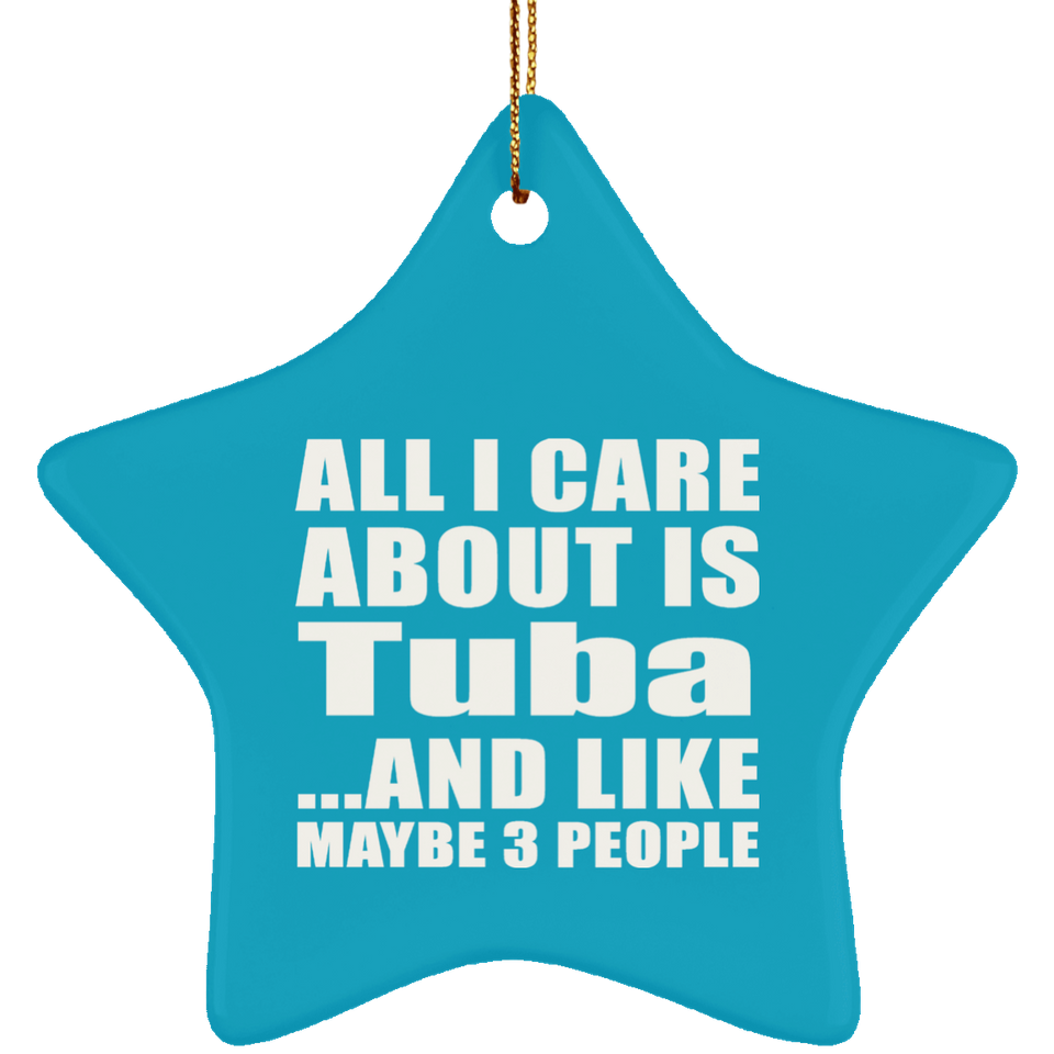 All I Care About Is Tuba - Star Ornament