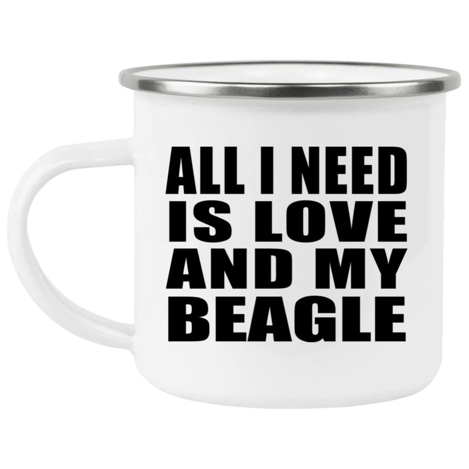 All I Need Is Love And My Beagle - 12oz Camping Mug