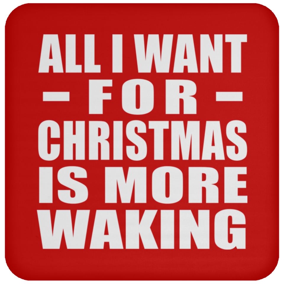 All I Want For Christmas Is More Waking - Coaster