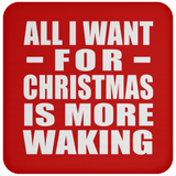 All I Want For Christmas Is More Waking - Coaster