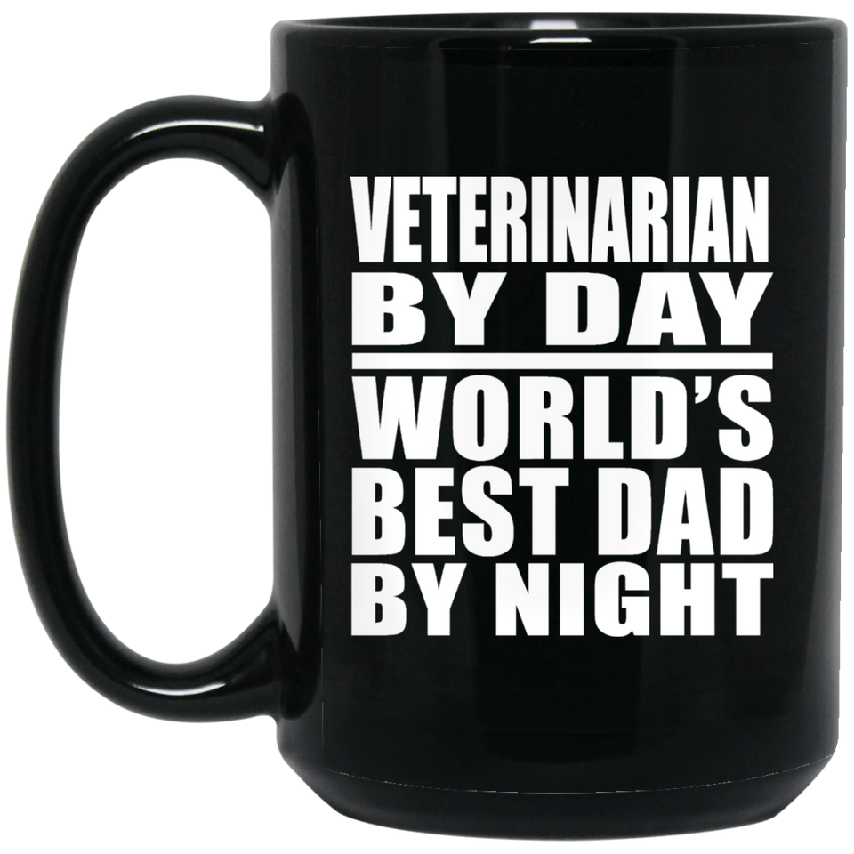 Veterinarian By Day World's Best Dad By Night - 15 Oz Coffee Mug Black