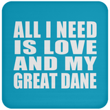 All I Need Is Love And My Great Dane - Drink Coaster