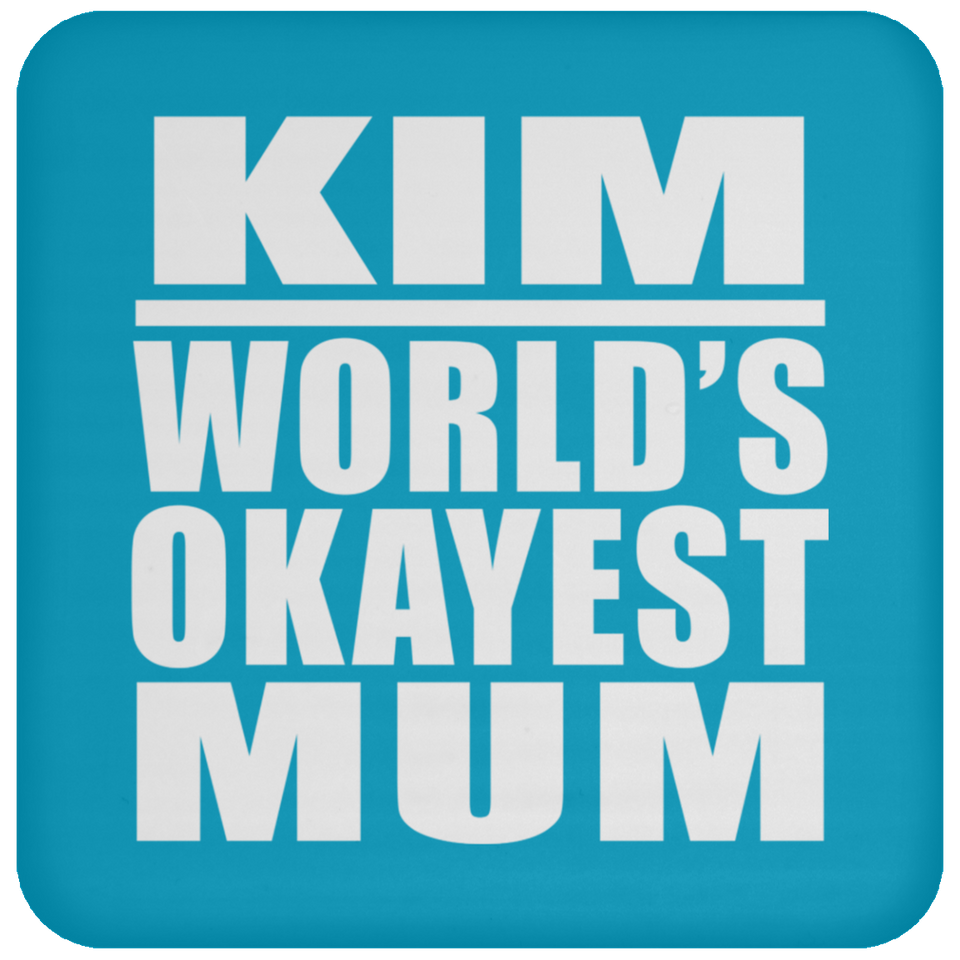 Kim World's Okayest Mum - Drink Coaster