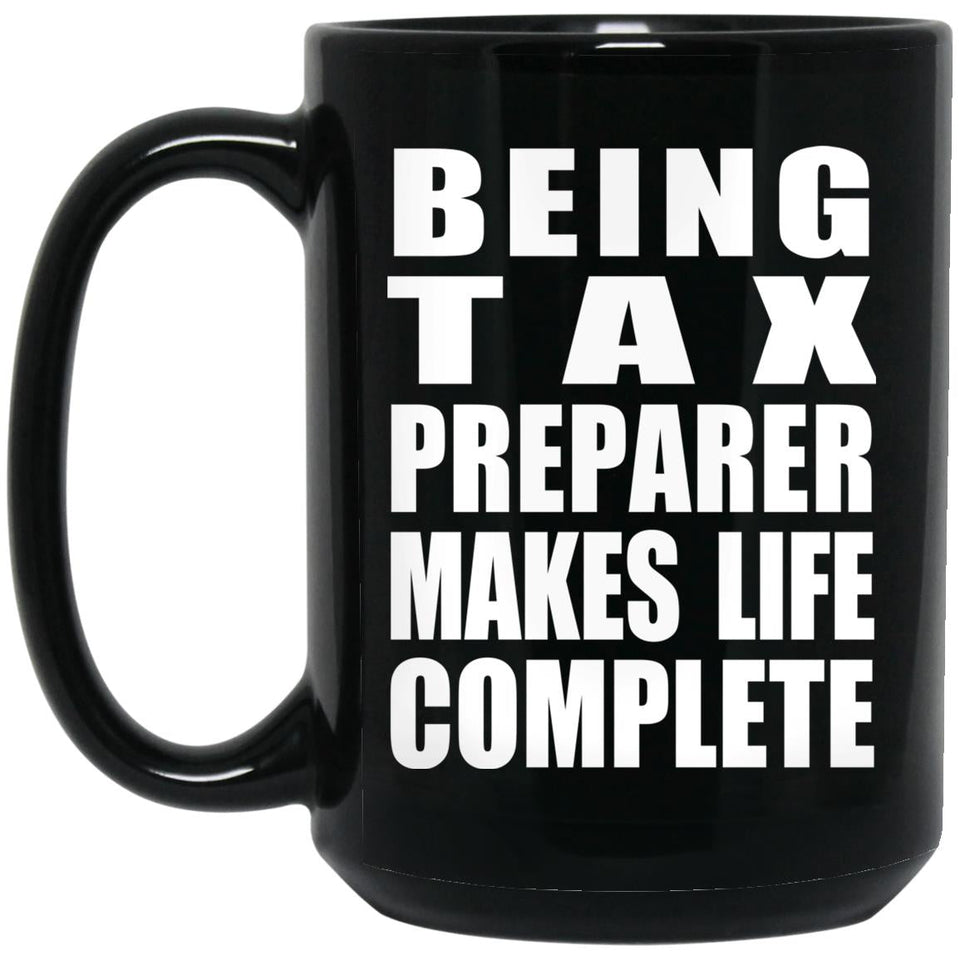 Being Tax Preparer Makes Life Complete - 15oz Coffee Mug Black