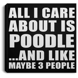 All I Care About Is Poodle - Canvas Square