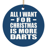 All I Want For Christmas Is More Darts - Circle Ornament