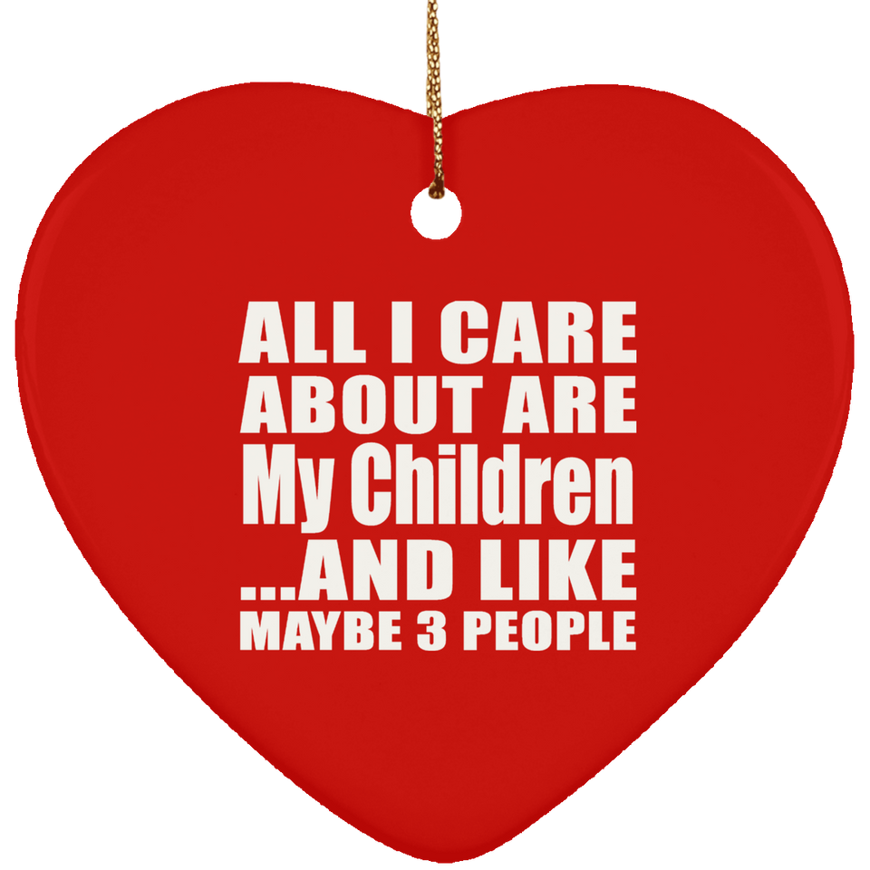 All I Care About Is My Children - Heart Ornament
