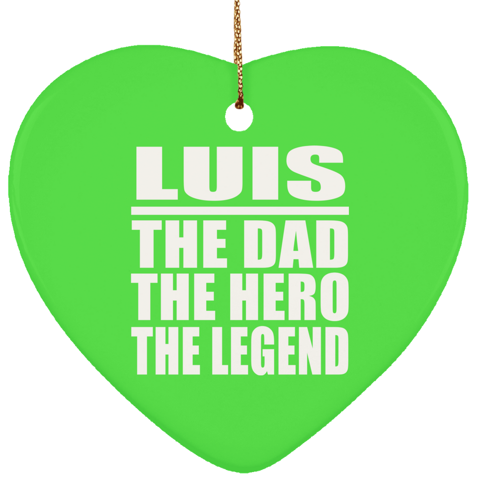 Luis The Dad The Hero The Legend - Heart Ornament