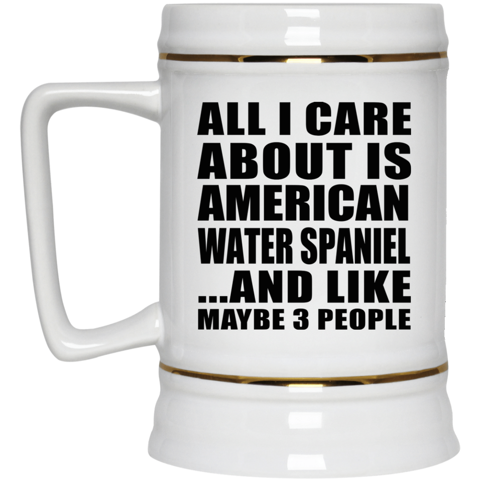 All I Care About Is American Water Spaniel - Beer Stein