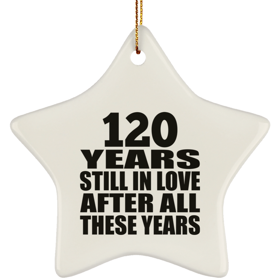 120th Anniversary 120 Years Still In Love After These Years - Star Ornament