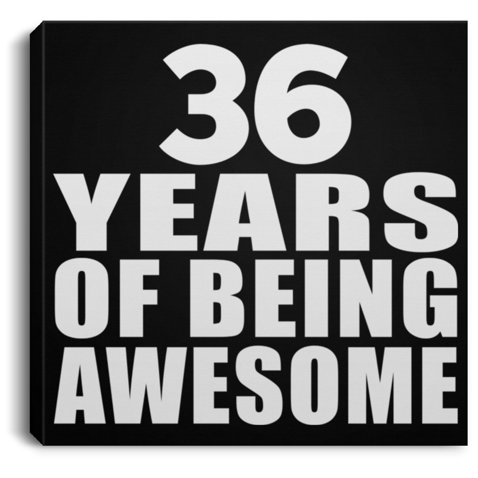 36th Birthday 36 Years Of Being Awesome - Canvas Square