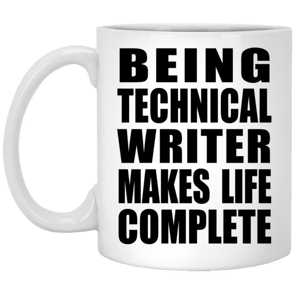 Being Technical Writer Makes Life Complete - 11oz Coffee Mug