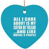 All I Care About Is My Coton De Tulear - Heart Ornament