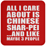 All I Care About Is Chinese Shar-Pei - Drink Coaster