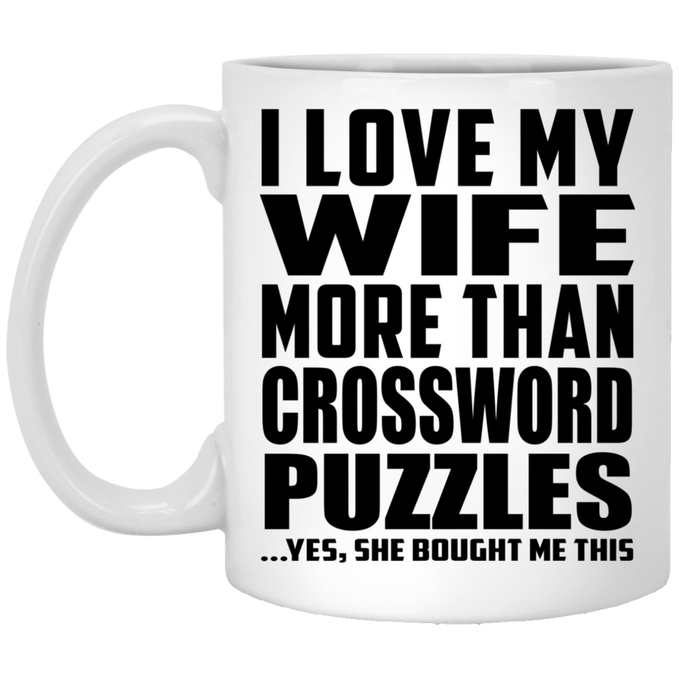 I Love My Wife More Than Crossword Puzzles - 11 Oz Coffee Mug