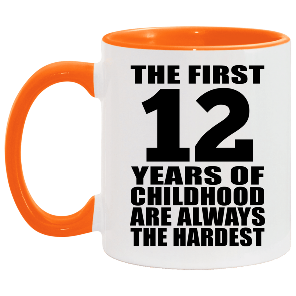 12th Birthday First 12 Years of Childhood Are The Hardest - 11oz Accent Mug Orange