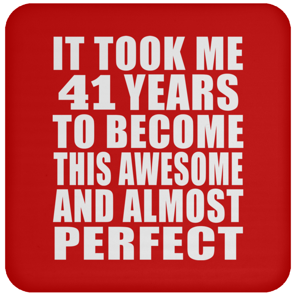 41st Birthday Took 41 Years To Become Awesome & Perfect - Drink Coaster