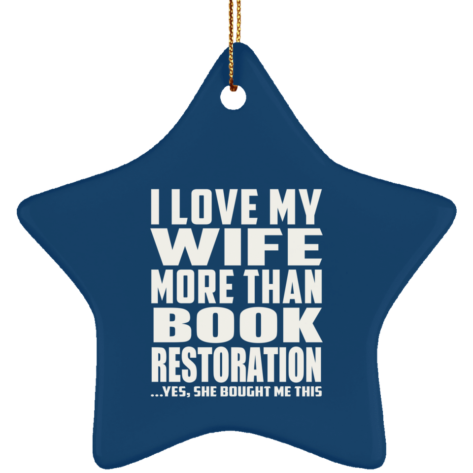I Love My Wife More Than Book Restoration - Star Ornament