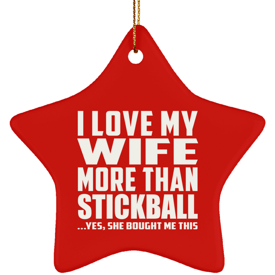 I Love My Wife More Than Stickball - Star Ornament
