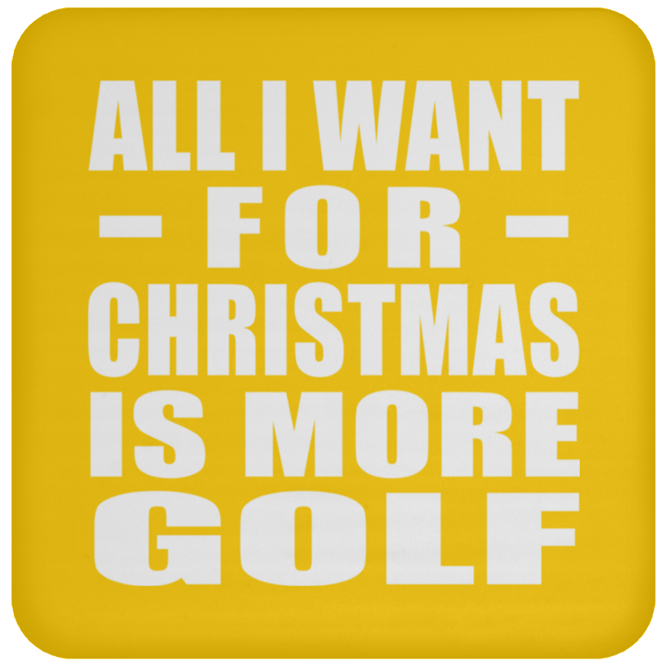 All I Want For Christmas Is More Golf - Coaster