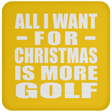All I Want For Christmas Is More Golf - Coaster