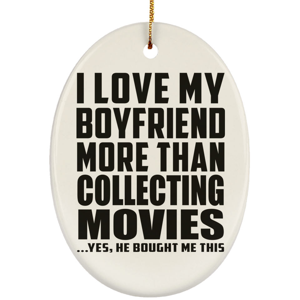 I Love My Boyfriend More Than Collecting Movies - Oval Ornament