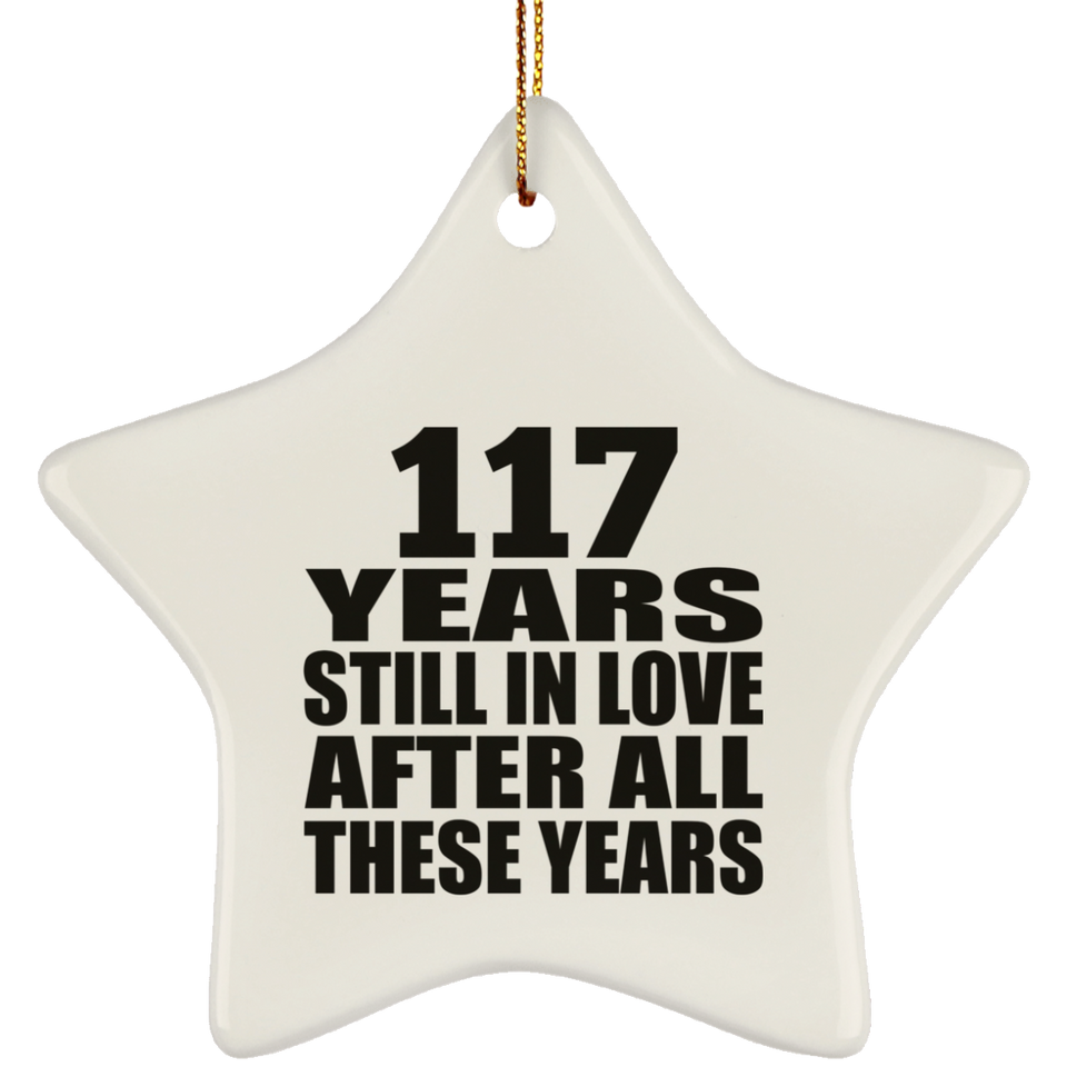 117th Anniversary 117 Years Still In Love After These Years - Star Ornament