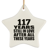 117th Anniversary 117 Years Still In Love After These Years - Star Ornament