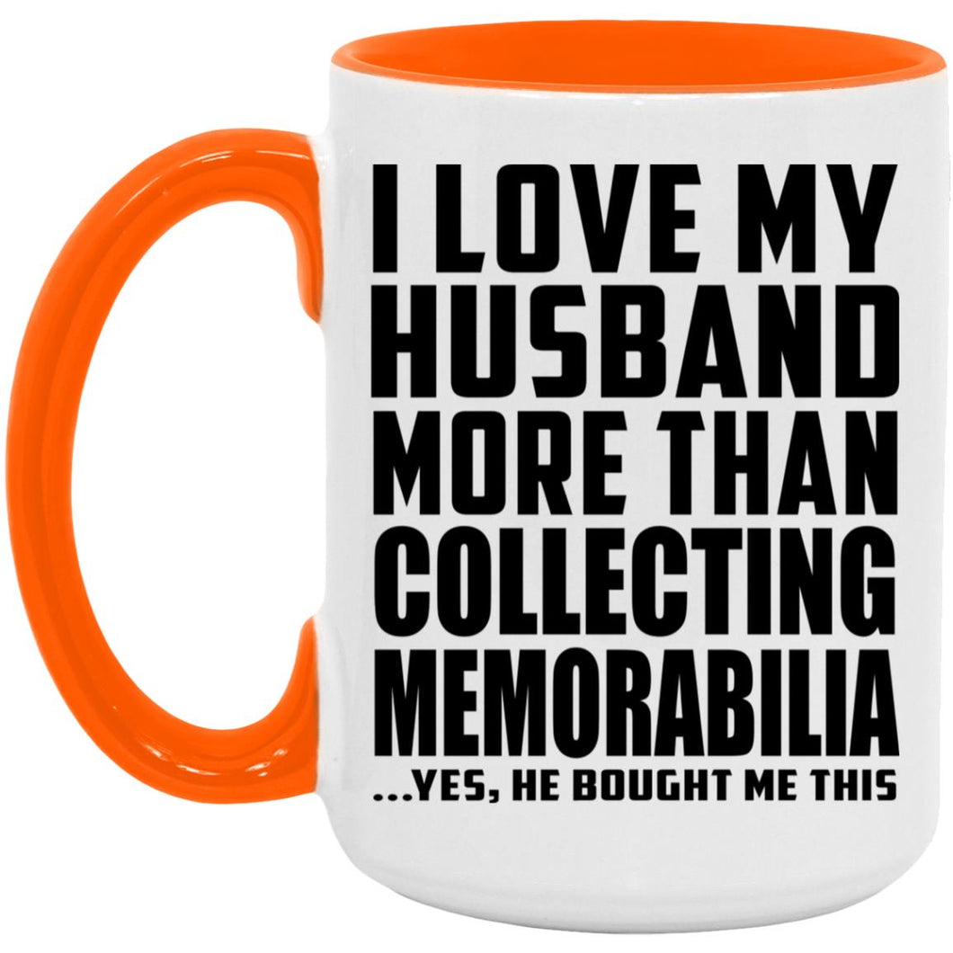 I Love My Husband More Than Collecting Memorabilia - 15oz Accent Mug Orange