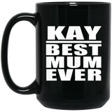 Kay Best Mum Ever - 15 Oz Coffee Mug Black
