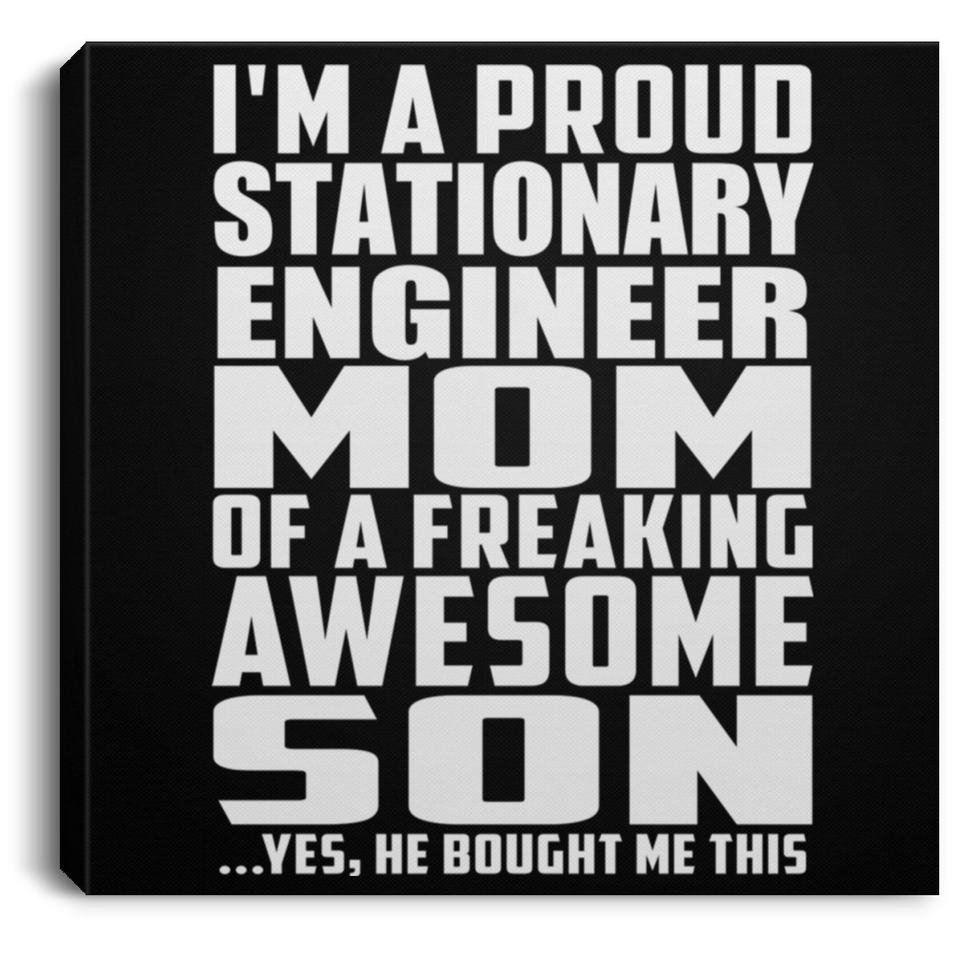 Proud Stationary Engineer Mom Of Awesome Son - Canvas Square