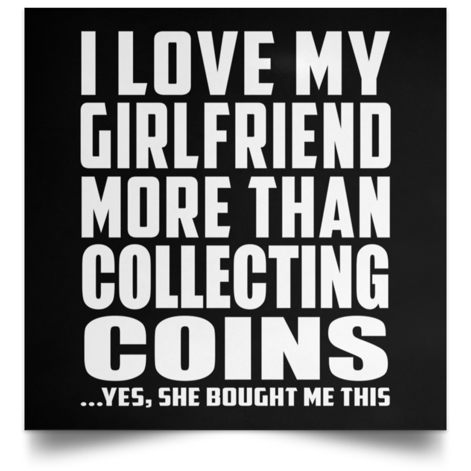 I Love My Girlfriend More Than Collecting Coins - Poster Square