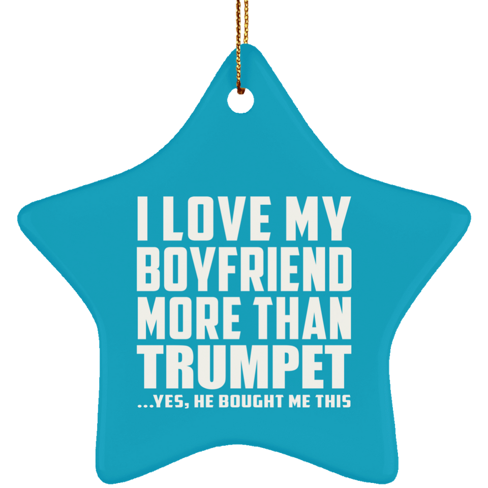 I Love My Boyfriend More Than Trumpet - Star Ornament