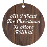 All I Want For Christmas Is More Kilikiti - Circle Ornament D