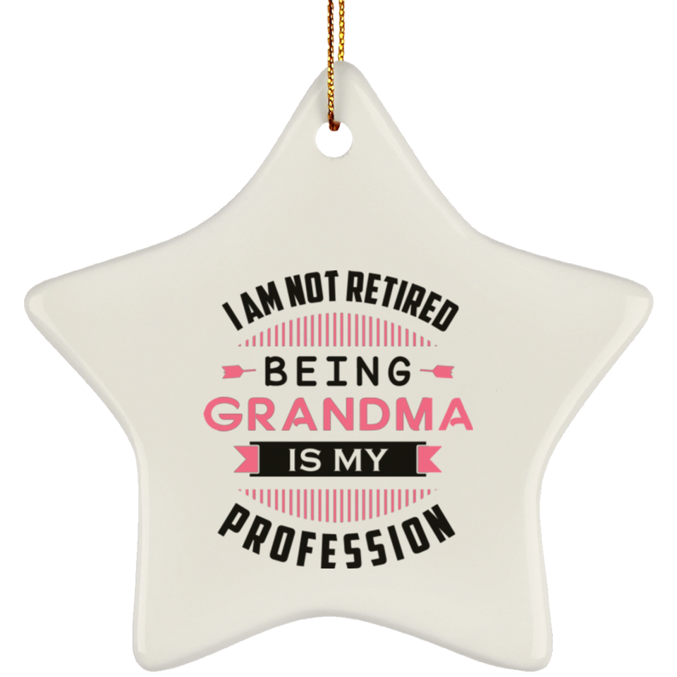 I Am Not Retired, Being Grandma Is My Profession - Star Ornament