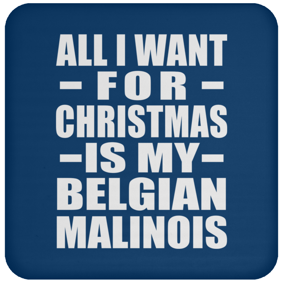 All I Want For Christmas Is My Belgian Malinois - Coaster
