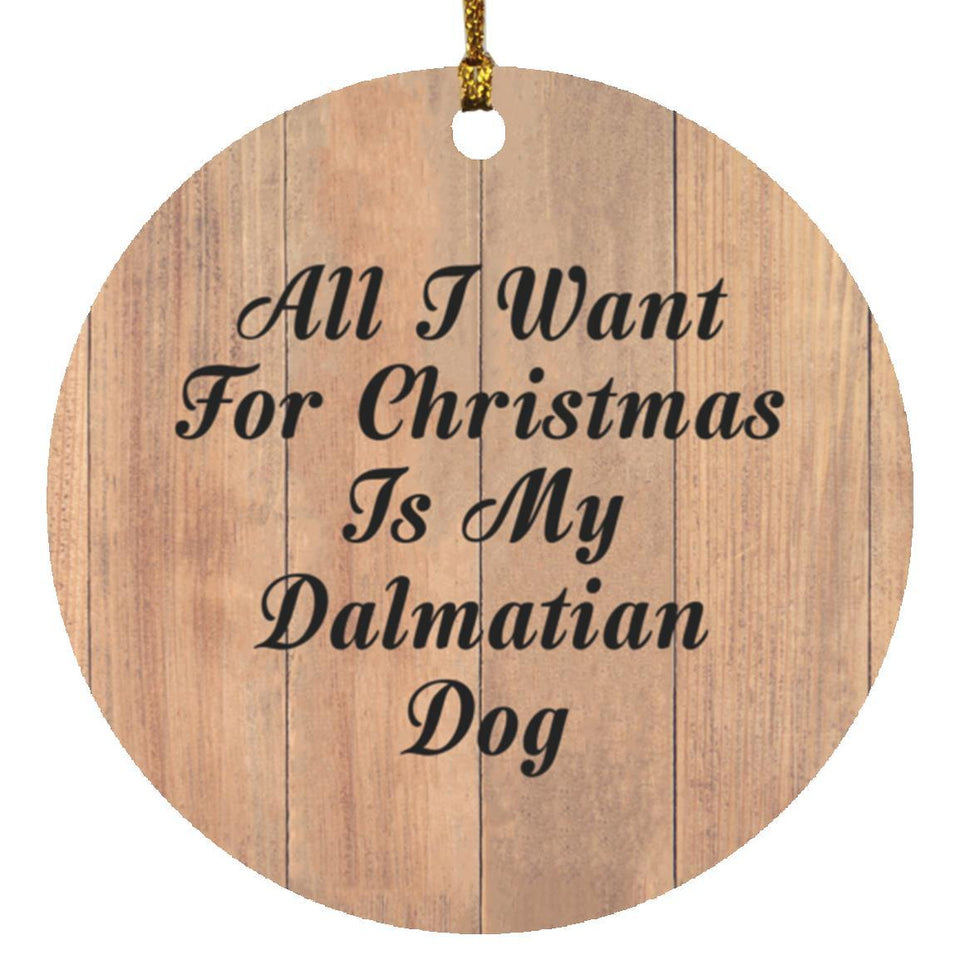 All I Want For Christmas Is My Dalmatian Dog - Circle Ornament C