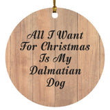 All I Want For Christmas Is My Dalmatian Dog - Circle Ornament C