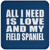 All I Need Is Love And My Field Spaniel - Drink Coaster