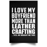 I Love My Boyfriend More Than Leather Crafting - Poster Portrait