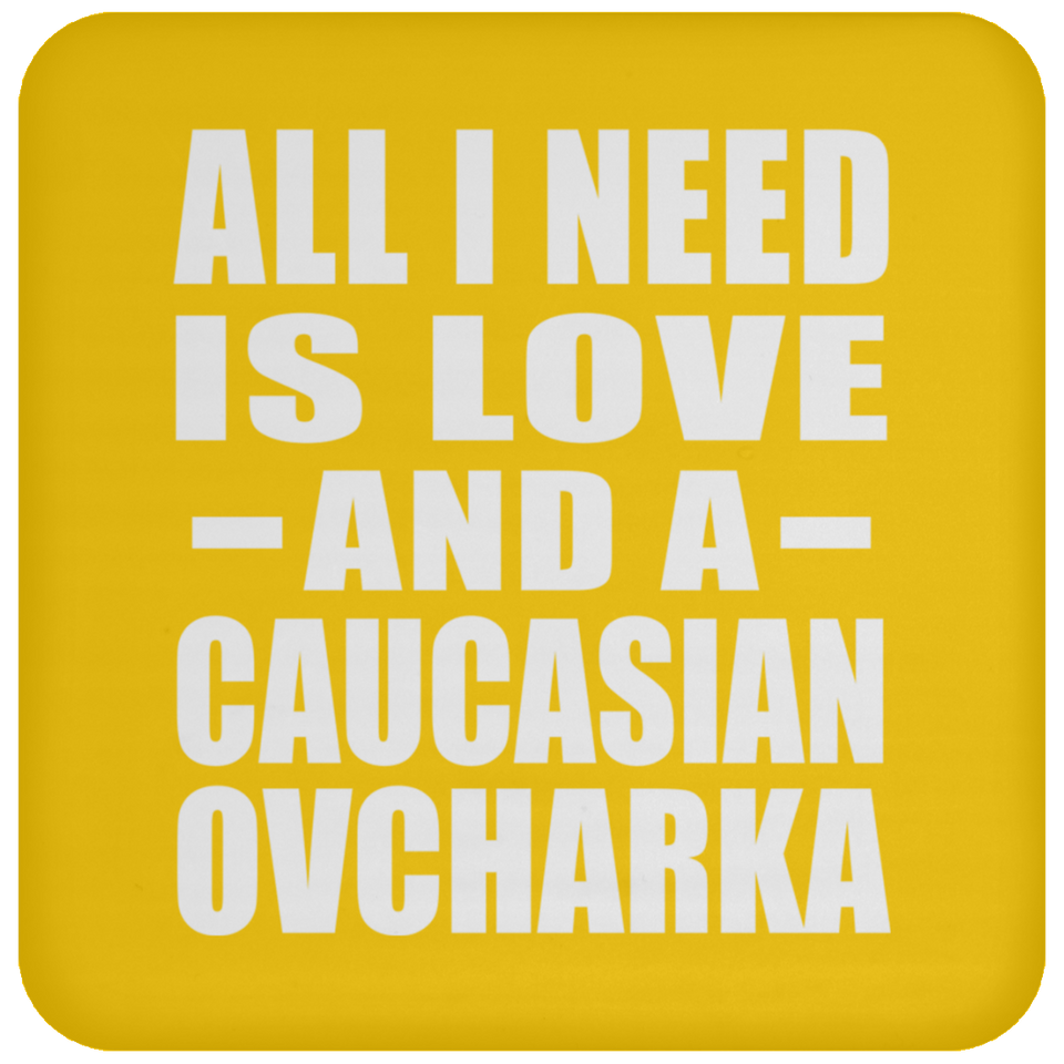 All I Need Is Love And A Caucasian Ovcharka - Drink Coaster