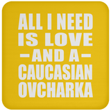 All I Need Is Love And A Caucasian Ovcharka - Drink Coaster