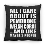 All I Care About Is Pembroke Welsh Corgi - Throw Pillow Black
