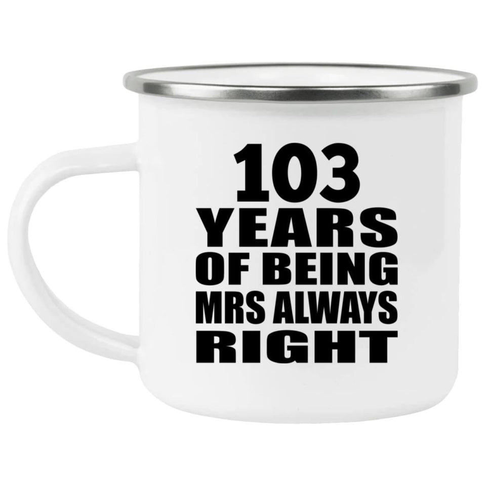 103rd Anniversary 103 Years of Being Mrs Always Right - 12oz Camping Mug
