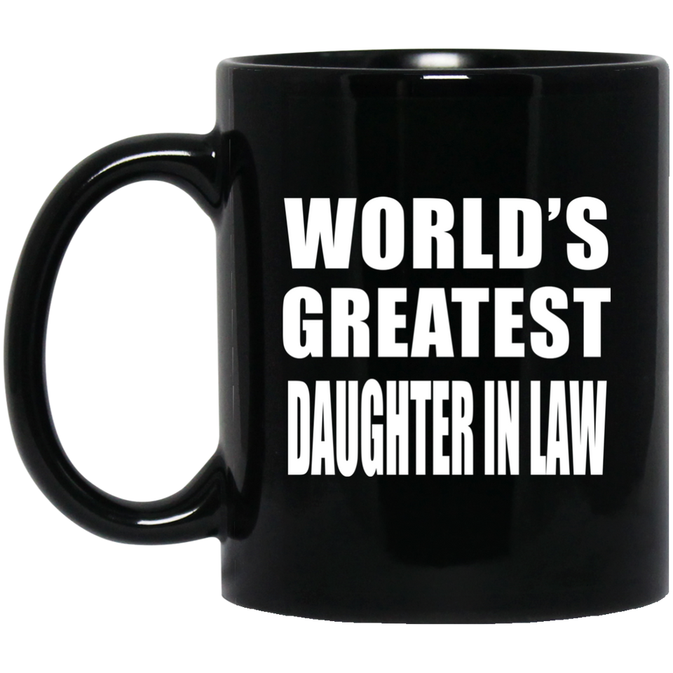World's Greatest Daughter In Law - 11 Oz Coffee Mug Black
