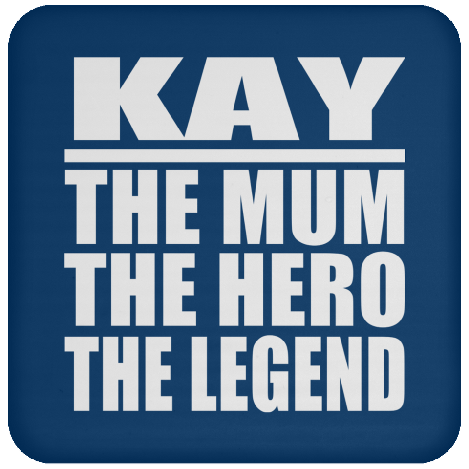 Kay The Mum The Hero The Legend - Drink Coaster